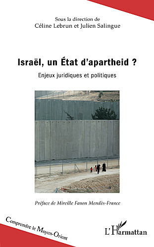  'Israël, un Etat d'apartheid ? Enjeux juridiques et politiques', sous la direction de Céline Lebrun et Julien Salingue