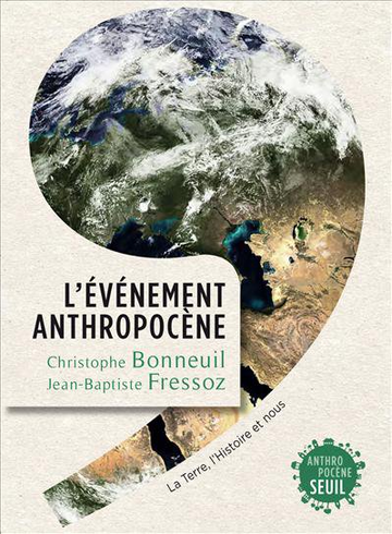 L Evénement Anthropocène - Christophe Bonneuil Jean-Baptiste Fressoz