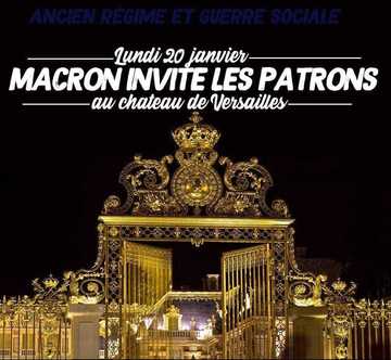 texte qui dit ’ANCIEN REGIME ET GUERRE SOCIALE Lundi 20 janvier MACRON INVITE LES PATRONS au chateau de Versailles’